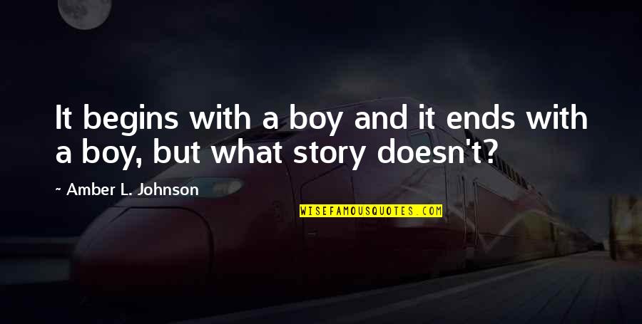 Brackish Waters Quotes By Amber L. Johnson: It begins with a boy and it ends