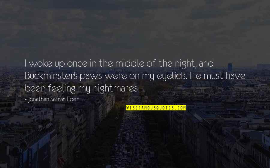 Brackman Middle School Quotes By Jonathan Safran Foer: I woke up once in the middle of Brackman Middle School Quotes By Jonathan Safran Foer: I woke up once in the middle of