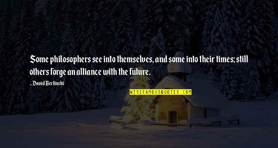 Brackmann Development Quotes By David Berlinski: Some philosophers see into themselves, and some into Brackmann Development Quotes By David Berlinski: Some philosophers see into themselves, and some into