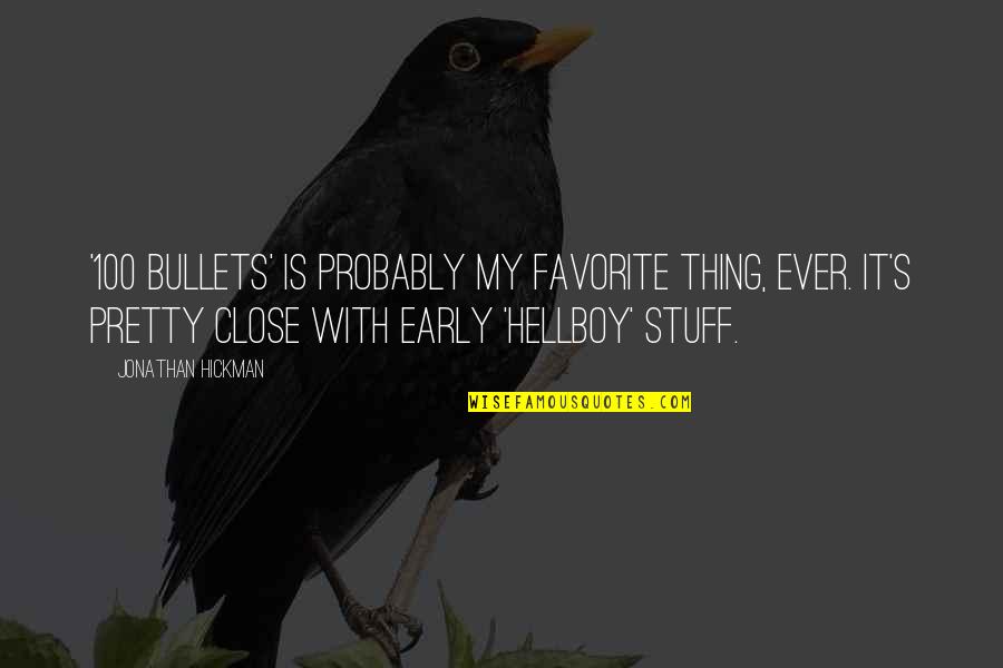 Brackmann Development Quotes By Jonathan Hickman: '100 Bullets' is probably my favorite thing, ever. Brackmann Development Quotes By Jonathan Hickman: '100 Bullets' is probably my favorite thing, ever.