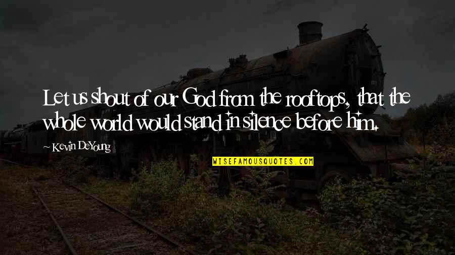 Brackmann Development Quotes By Kevin DeYoung: Let us shout of our God from the Brackmann Development Quotes By Kevin DeYoung: Let us shout of our God from the