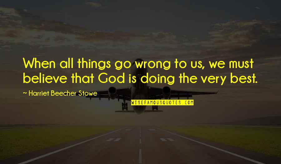 Bracknell Forest Quotes By Harriet Beecher Stowe: When all things go wrong to us, we Bracknell Forest Quotes By Harriet Beecher Stowe: When all things go wrong to us, we