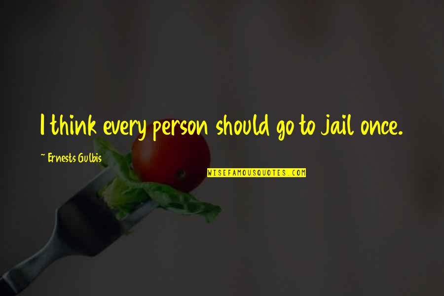 Braconier Dex Quotes By Ernests Gulbis: I think every person should go to jail Braconier Dex Quotes By Ernests Gulbis: I think every person should go to jail