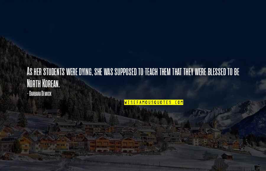 Braconier Mechanical Quotes By Barbara Demick: As her students were dying, she was supposed Braconier Mechanical Quotes By Barbara Demick: As her students were dying, she was supposed