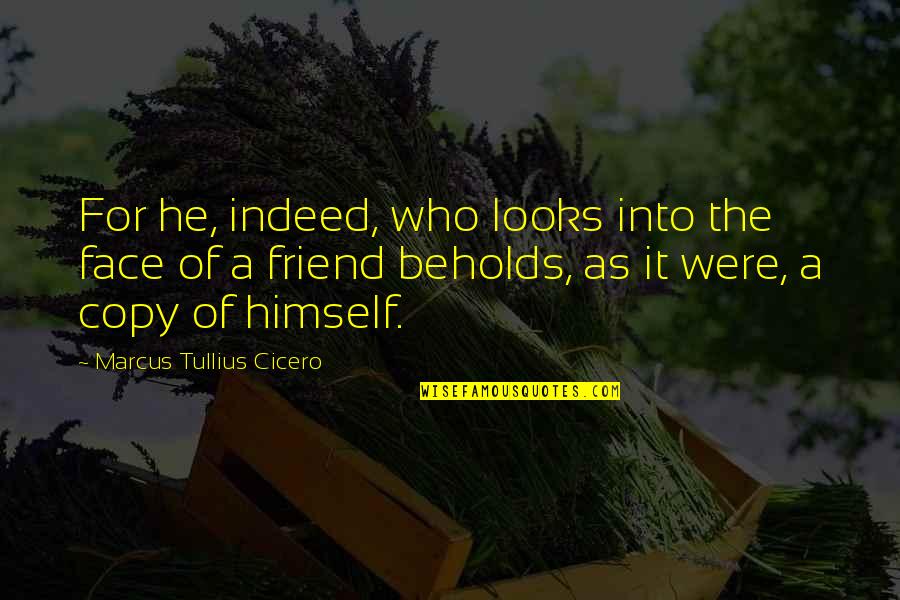 Bracques Quotes By Marcus Tullius Cicero: For he, indeed, who looks into the face