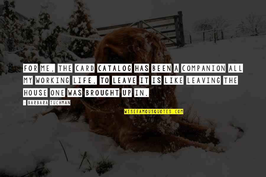 Bracys Nursery Quotes By Barbara Tuchman: For me, the card catalog has been a