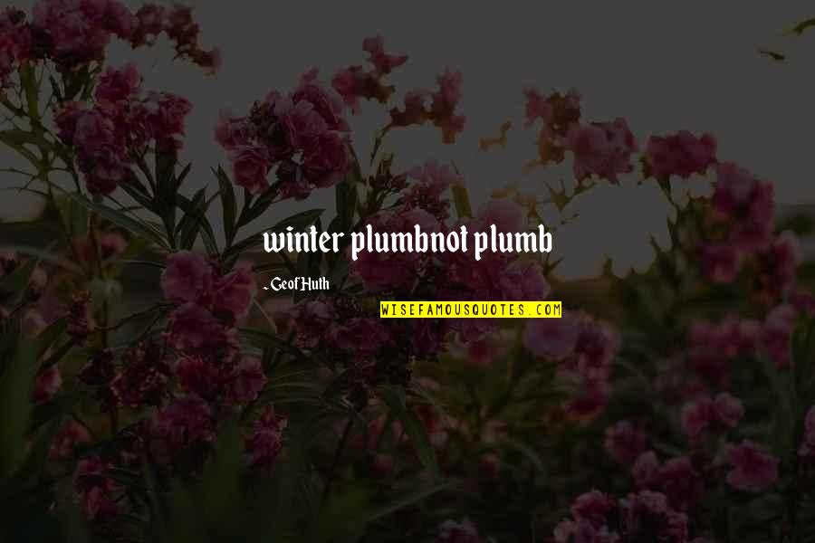 Brad Blanton Quotes By Geof Huth: winter plumbnot plumb