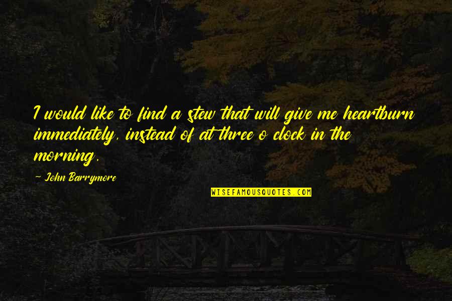 Brad Cek Vejcit Quotes By John Barrymore: I would like to find a stew that Brad Cek Vejcit Quotes By John Barrymore: I would like to find a stew that