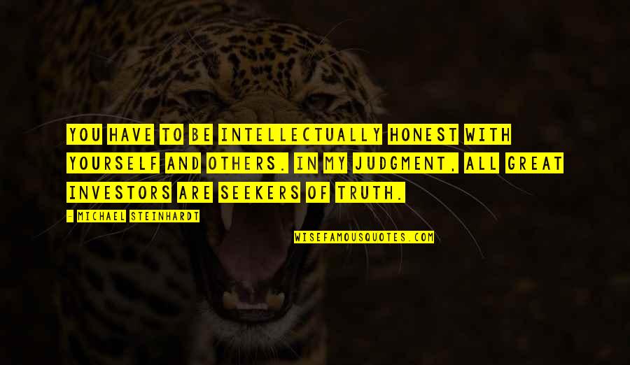 Brad Cek Vejcit Quotes By Michael Steinhardt: You have to be intellectually honest with yourself Brad Cek Vejcit Quotes By Michael Steinhardt: You have to be intellectually honest with yourself