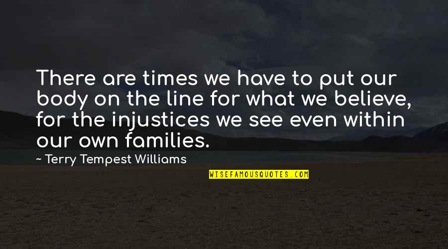 Brad Cek Vejcit Quotes By Terry Tempest Williams: There are times we have to put our Brad Cek Vejcit Quotes By Terry Tempest Williams: There are times we have to put our