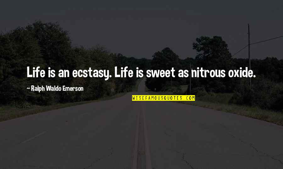 Brad Chad Quotes By Ralph Waldo Emerson: Life is an ecstasy. Life is sweet as