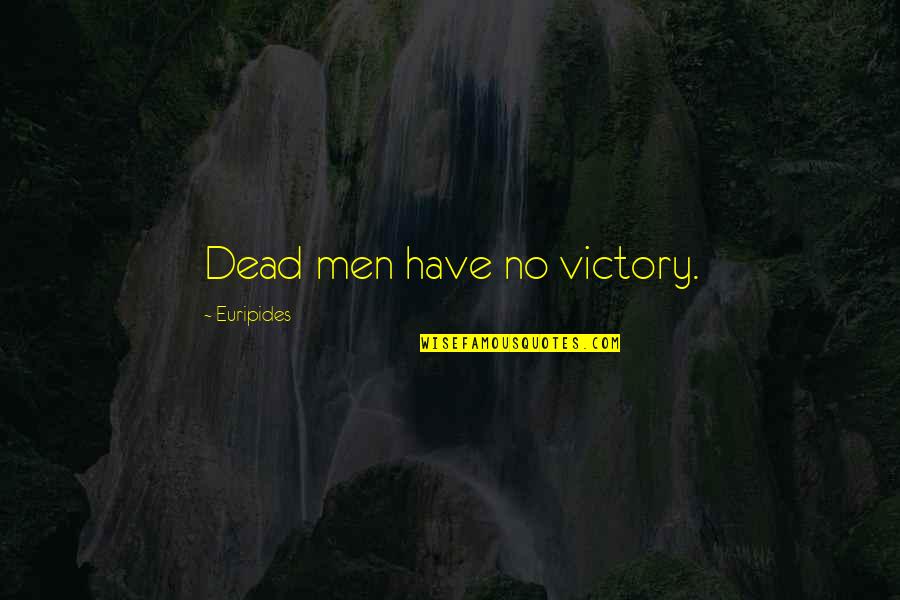 Brad Childress Quotes By Euripides: Dead men have no victory. Brad Childress Quotes By Euripides: Dead men have no victory.