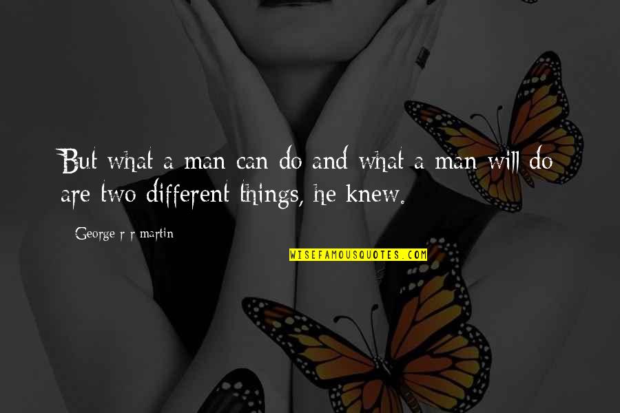 Brad Childress Quotes By George R R Martin: But what a man can do and what Brad Childress Quotes By George R R Martin: But what a man can do and what