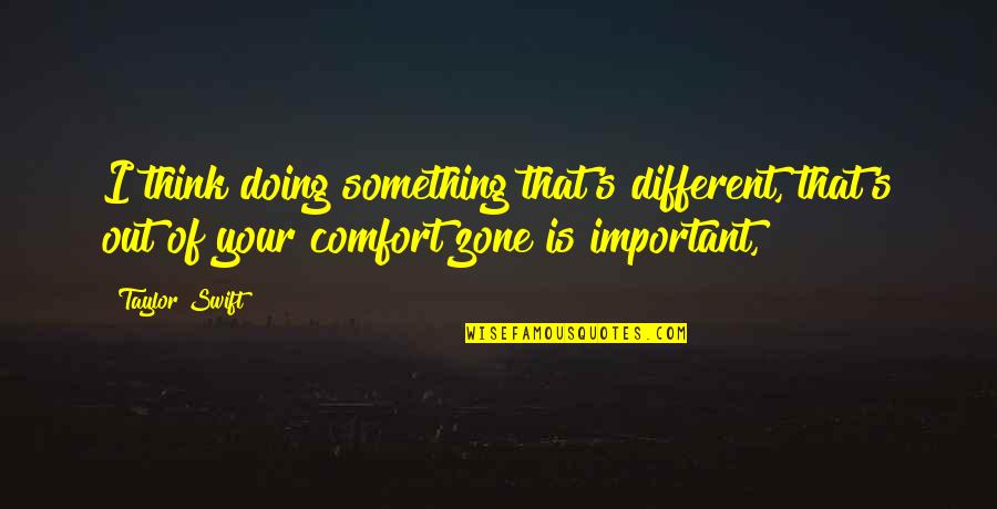 Brad Cohen Quotes By Taylor Swift: I think doing something that's different, that's out Brad Cohen Quotes By Taylor Swift: I think doing something that's different, that's out