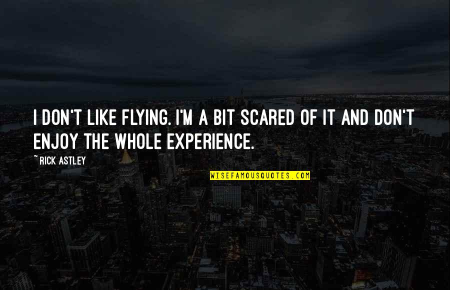 Brad Delp Quotes By Rick Astley: I don't like flying. I'm a bit scared
