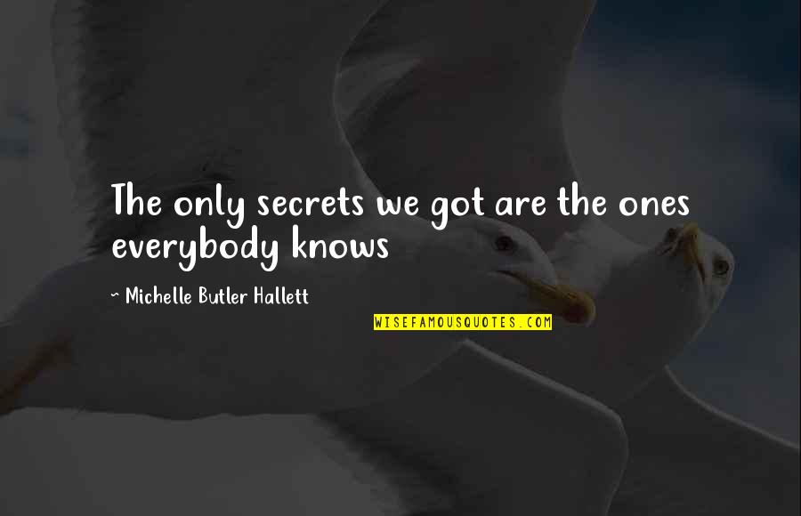 Brad Feld Quotes By Michelle Butler Hallett: The only secrets we got are the ones Brad Feld Quotes By Michelle Butler Hallett: The only secrets we got are the ones