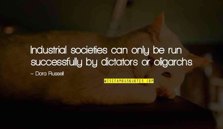 Brad Fittler Quotes By Dora Russell: Industrial societies can only be run successfully by