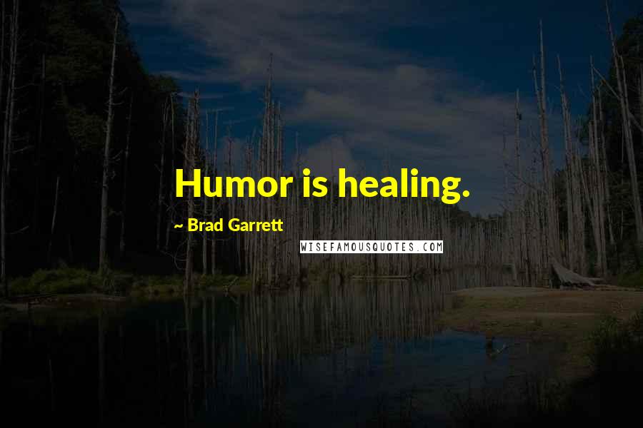 Brad Garrett quotes: Humor is healing.