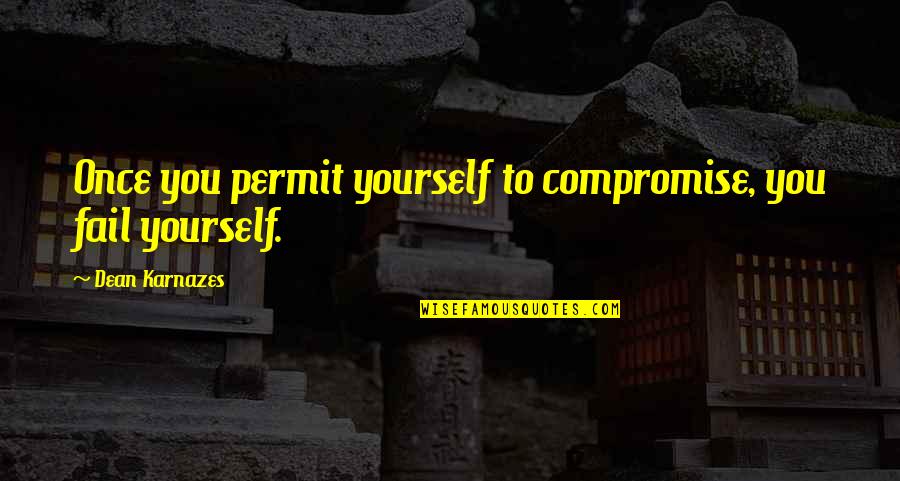 Brad Garrett Quotes By Dean Karnazes: Once you permit yourself to compromise, you fail Brad Garrett Quotes By Dean Karnazes: Once you permit yourself to compromise, you fail