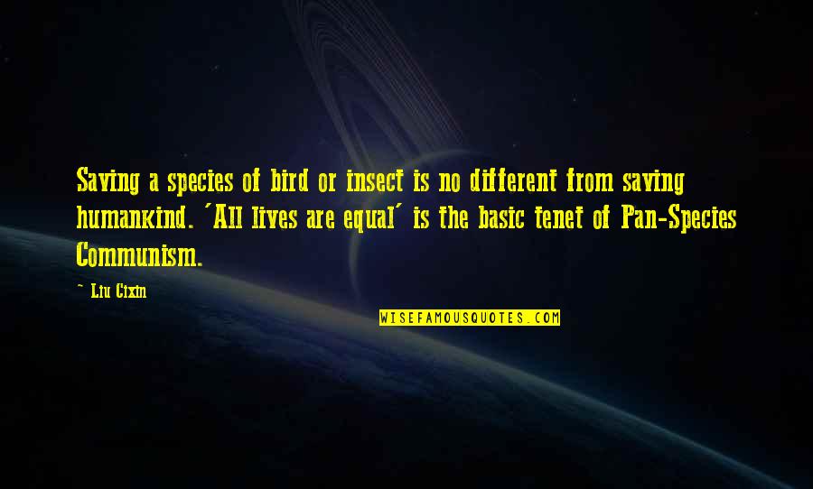 Brad Gast Quotes By Liu Cixin: Saving a species of bird or insect is