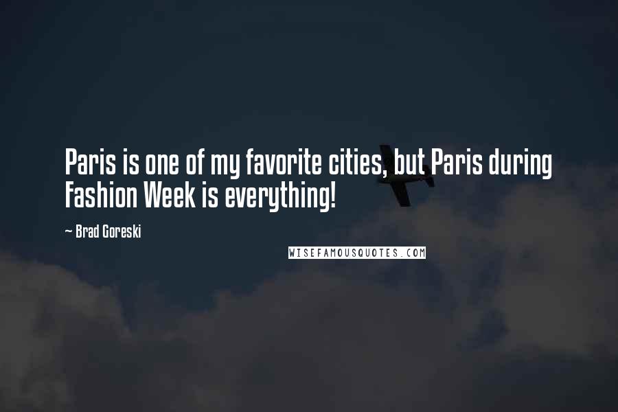 Brad Goreski quotes: Paris is one of my favorite cities, but Paris during Fashion Week is everything!