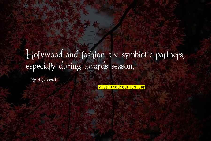 Brad Goreski Quotes By Brad Goreski: Hollywood and fashion are symbiotic partners, especially during