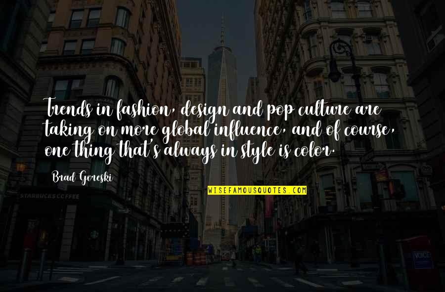 Brad Goreski Quotes By Brad Goreski: Trends in fashion, design and pop culture are Brad Goreski Quotes By Brad Goreski: Trends in fashion, design and pop culture are