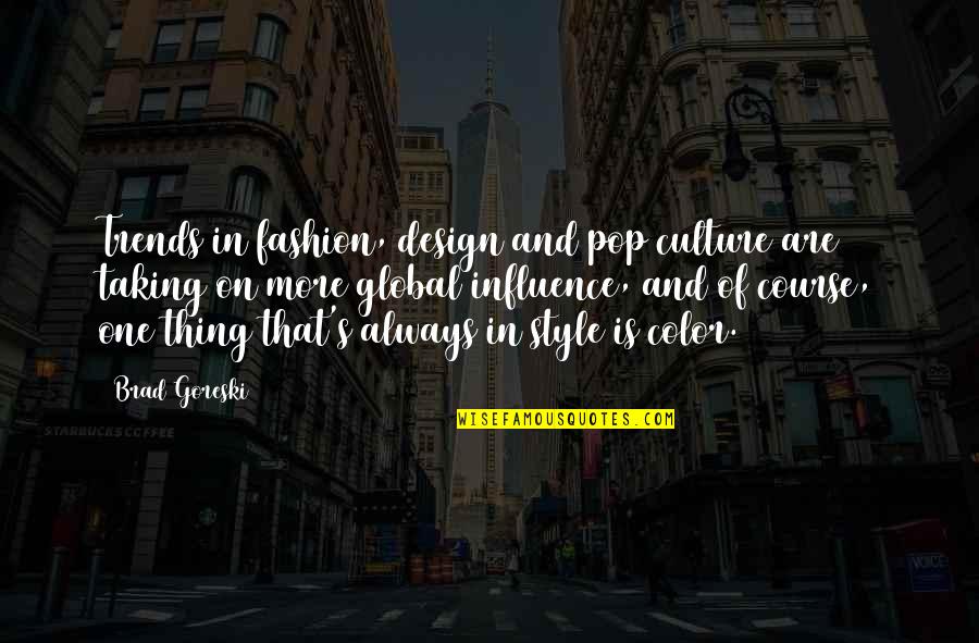 Brad Goreski Quotes By Brad Goreski: Trends in fashion, design and pop culture are