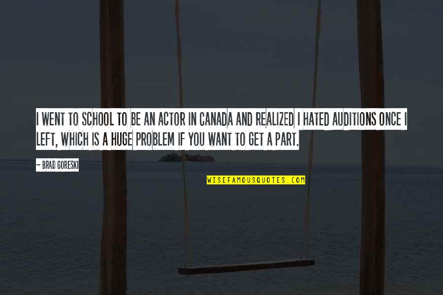 Brad Goreski Quotes By Brad Goreski: I went to school to be an actor Brad Goreski Quotes By Brad Goreski: I went to school to be an actor