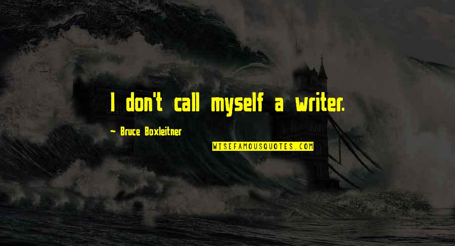 Brad Happy Endings Quotes By Bruce Boxleitner: I don't call myself a writer.