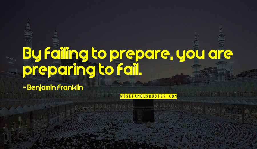 Brad Hogg Quotes By Benjamin Franklin: By failing to prepare, you are preparing to