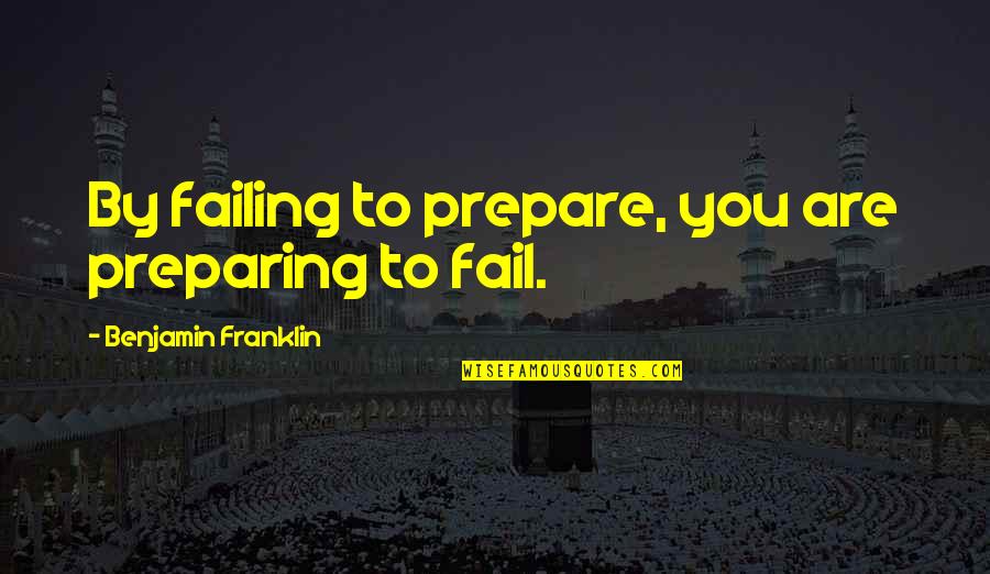Brad Hogg Quotes By Benjamin Franklin: By failing to prepare, you are preparing to Brad Hogg Quotes By Benjamin Franklin: By failing to prepare, you are preparing to