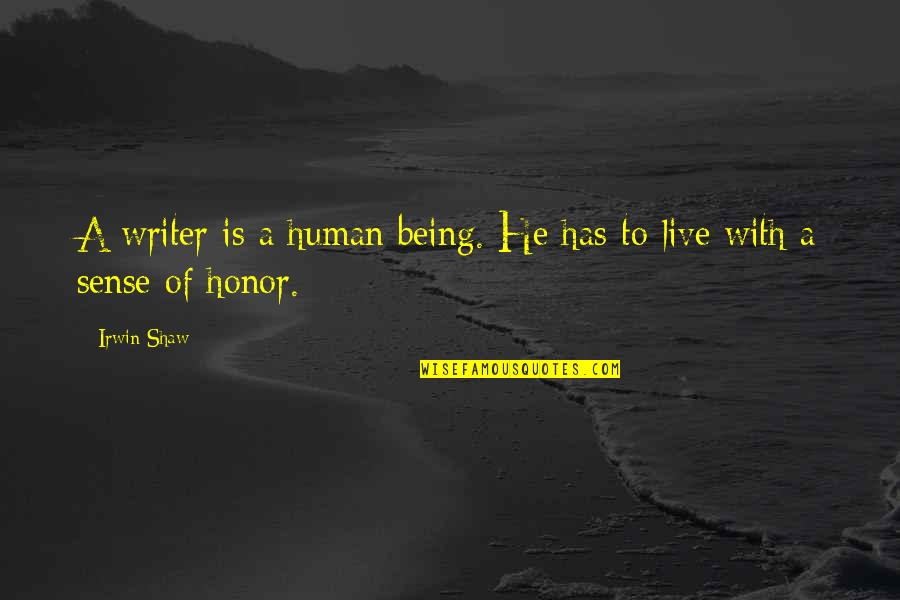 Brad Hogg Quotes By Irwin Shaw: A writer is a human being. He has