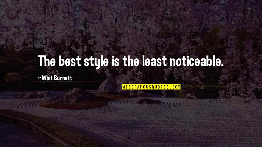 Brad Hogg Quotes By Whit Burnett: The best style is the least noticeable.