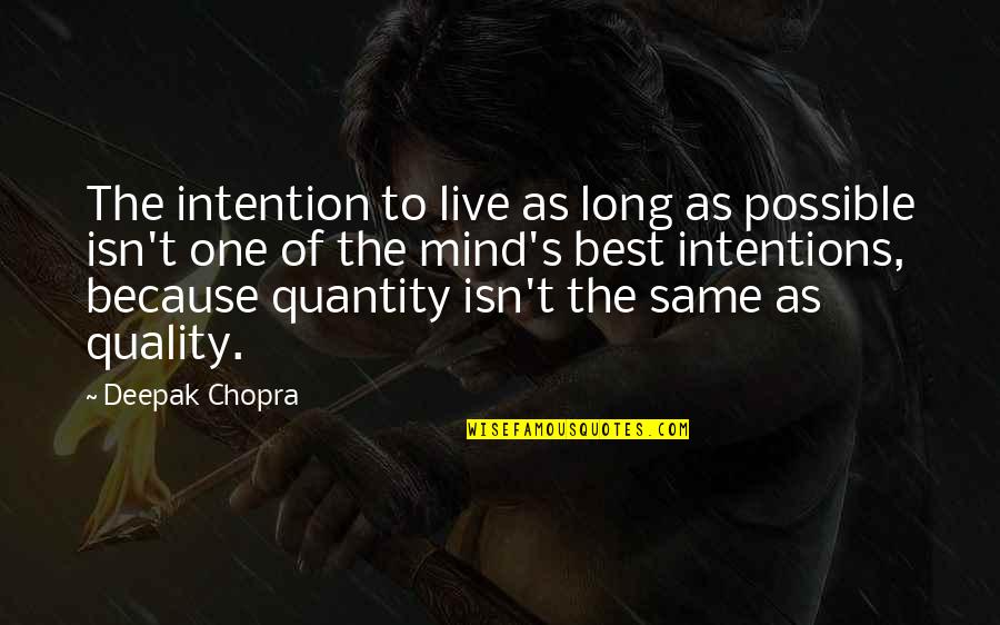 Brad Kasal Quotes By Deepak Chopra: The intention to live as long as possible