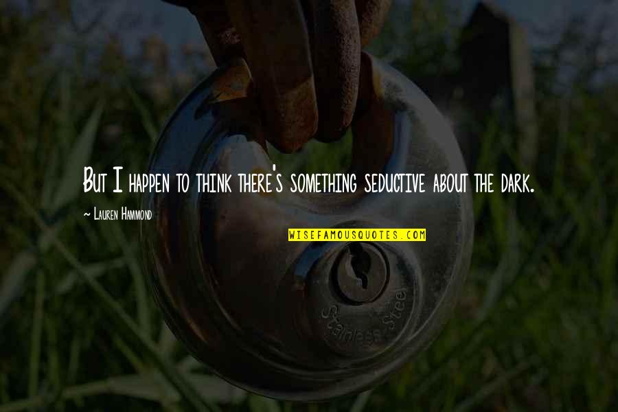Brad Keselowski Best Quotes By Lauren Hammond: But I happen to think there's something seductive