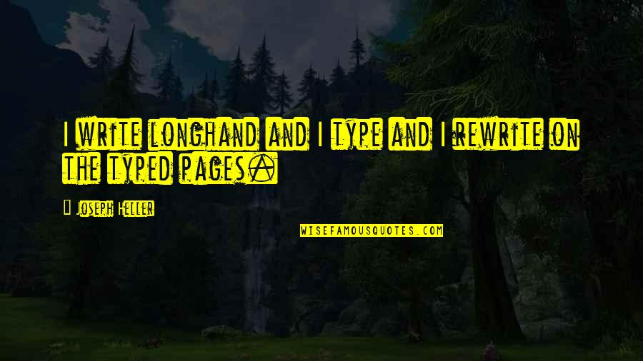 Brad Loekle Quotes By Joseph Heller: I write longhand and I type and I Brad Loekle Quotes By Joseph Heller: I write longhand and I type and I