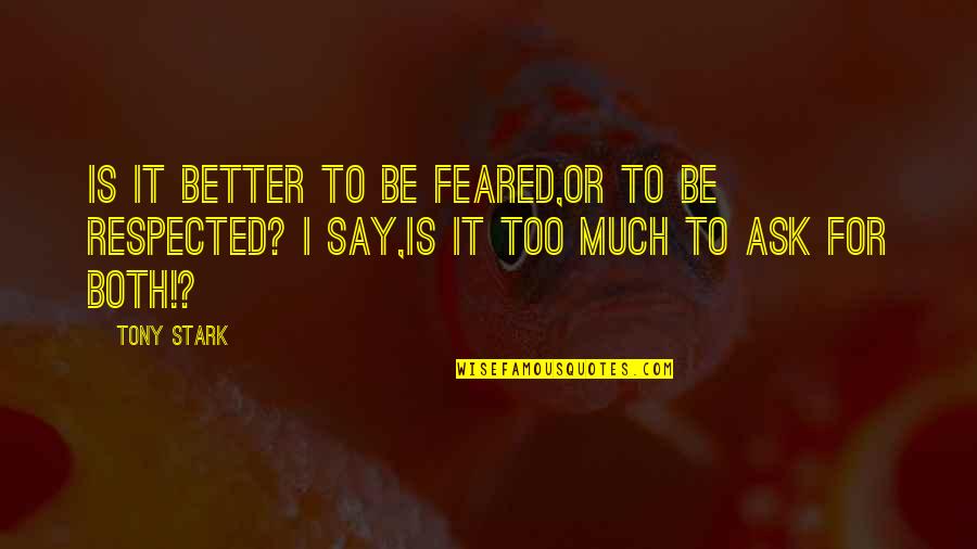 Brad Lomax Quotes By Tony Stark: Is it better to be feared,or to be