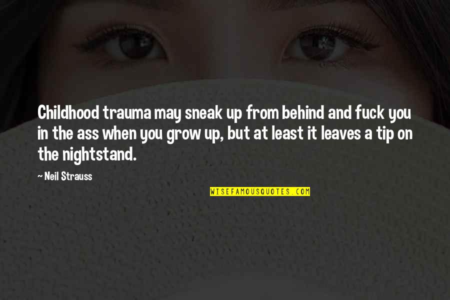 Brad Marchand Quotes By Neil Strauss: Childhood trauma may sneak up from behind and