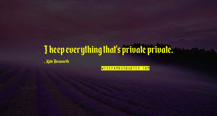 Brad Paisley Summer Quotes By Kate Bosworth: I keep everything that's private private.