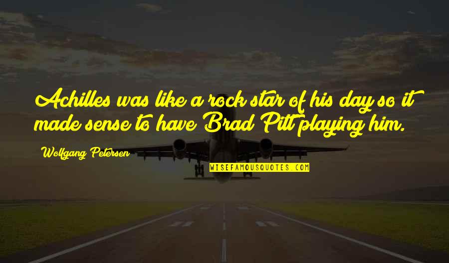 Brad Pitt Achilles Quotes By Wolfgang Petersen: Achilles was like a rock star of his
