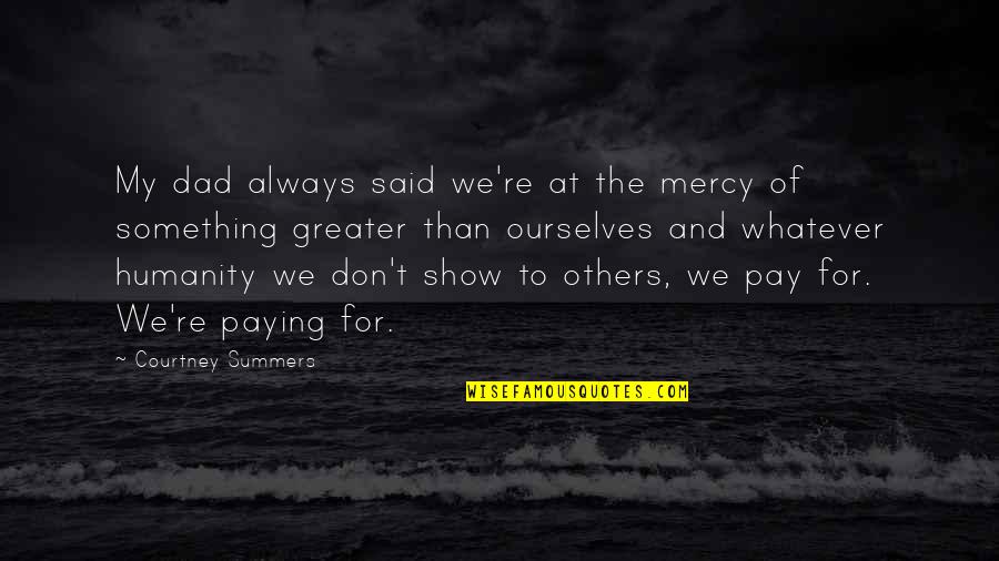 Brad Pitt Memorable Quotes By Courtney Summers: My dad always said we're at the mercy Brad Pitt Memorable Quotes By Courtney Summers: My dad always said we're at the mercy