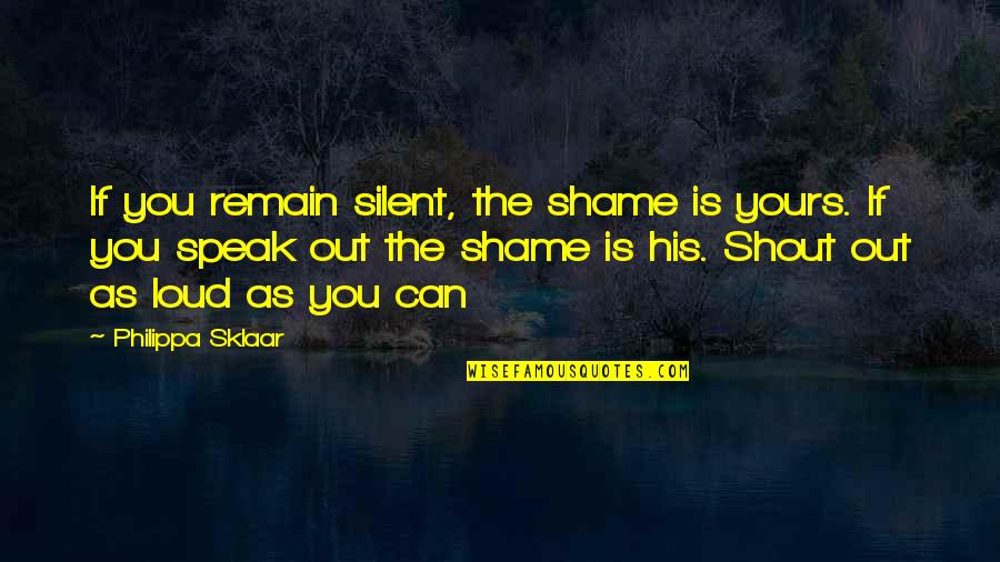 Brad Pitt Mickey O'neil Quotes By Philippa Sklaar: If you remain silent, the shame is yours. Brad Pitt Mickey O'neil Quotes By Philippa Sklaar: If you remain silent, the shame is yours.
