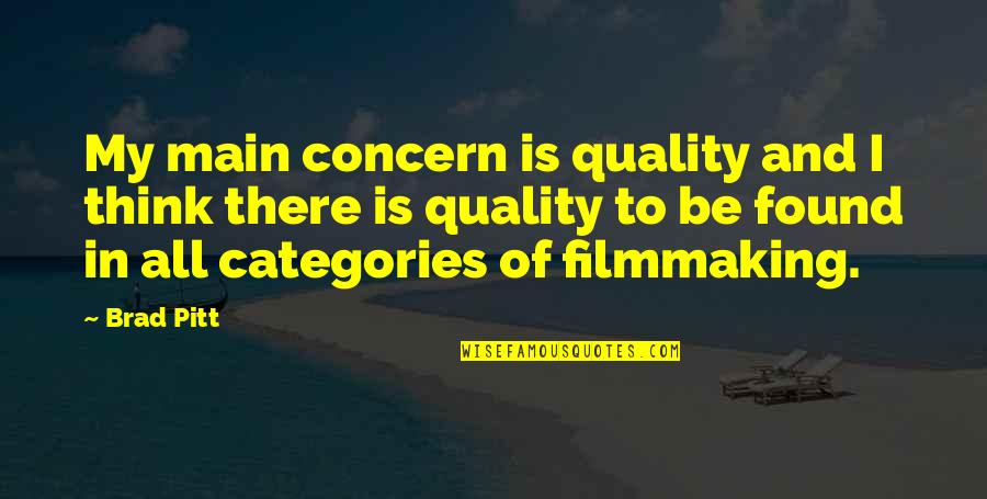 Brad Pitt Quotes By Brad Pitt: My main concern is quality and I think Brad Pitt Quotes By Brad Pitt: My main concern is quality and I think