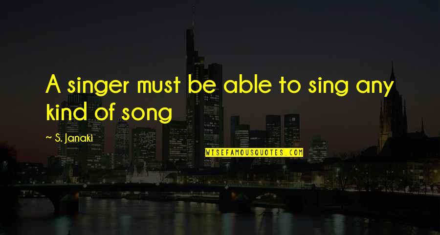 Brad Pitt Snatch Quotes By S. Janaki: A singer must be able to sing any Brad Pitt Snatch Quotes By S. Janaki: A singer must be able to sing any