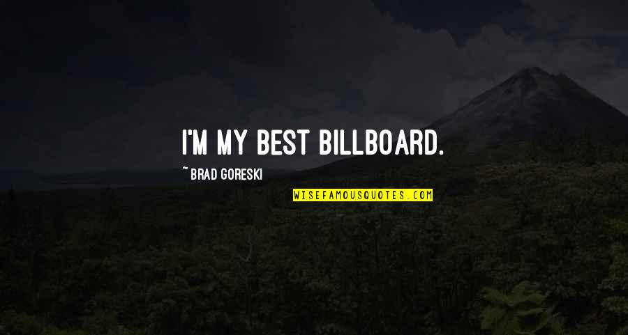 Brad Quotes By Brad Goreski: I'm my best billboard.