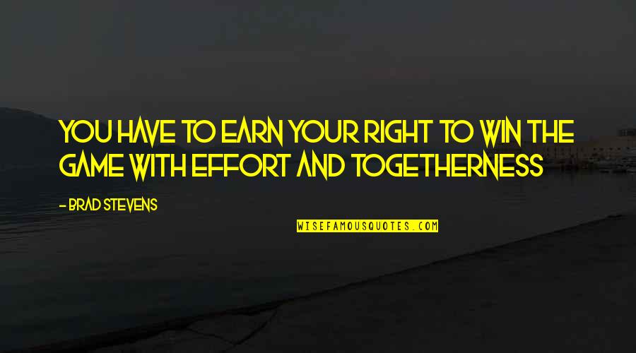 Brad Stevens Basketball Quotes By Brad Stevens: You have to earn your right to win