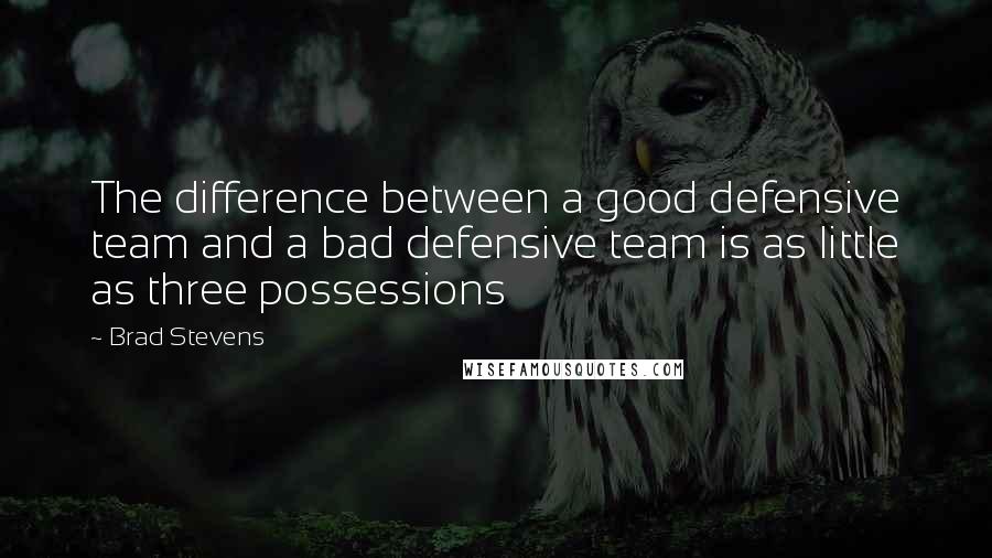 Brad Stevens quotes: The difference between a good defensive team and a bad defensive team is as little as three possessions