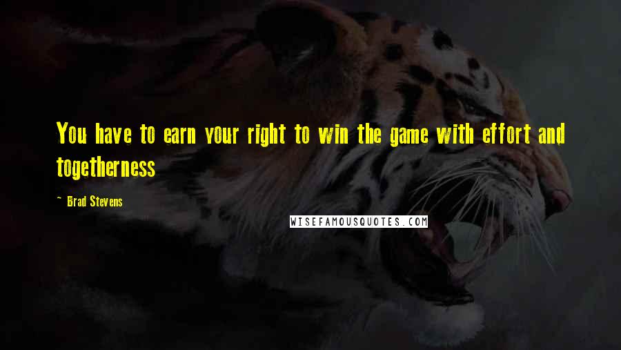 Brad Stevens quotes: You have to earn your right to win the game with effort and togetherness