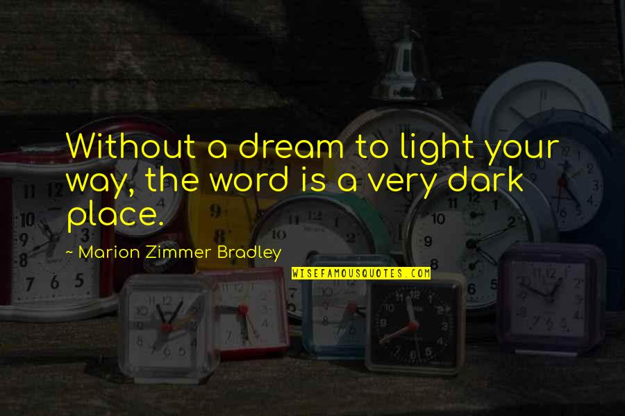 Brad Stine Comedy Quotes By Marion Zimmer Bradley: Without a dream to light your way, the Brad Stine Comedy Quotes By Marion Zimmer Bradley: Without a dream to light your way, the
